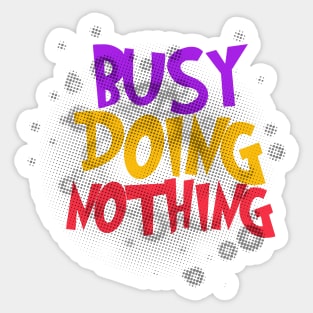 Busy Doing Nothing Sticker